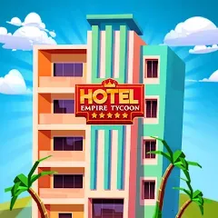 Скачать взлом Hotel Empire Tycoon－Idle Game  [МОД Все открыто]